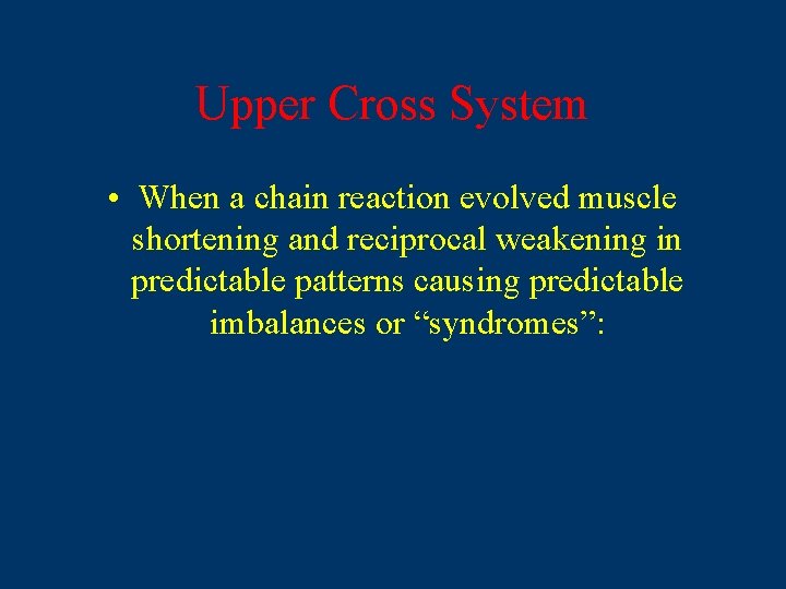 Upper Cross System • When a chain reaction evolved muscle shortening and reciprocal weakening