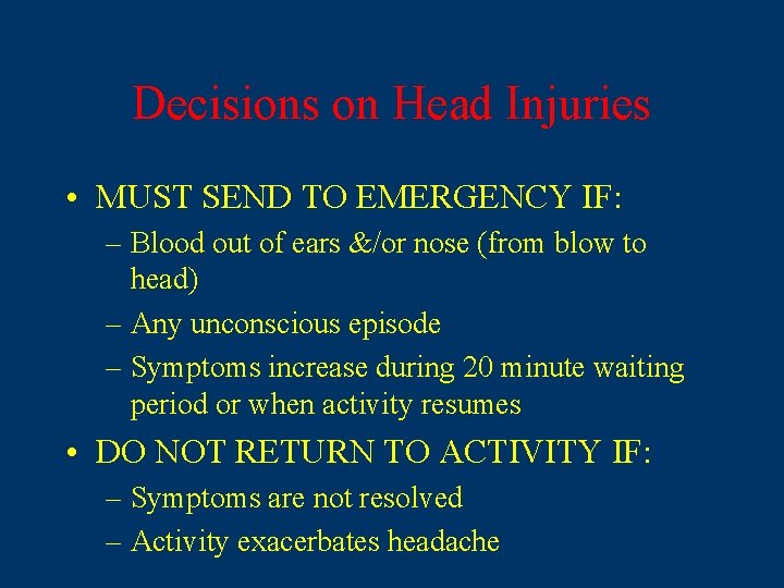 Decisions on Head Injuries • MUST SEND TO EMERGENCY IF: – Blood out of