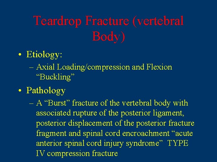 Teardrop Fracture (vertebral Body) • Etiology: – Axial Loading/compression and Flexion “Buckling” • Pathology