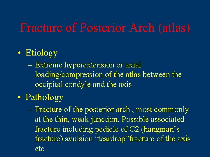 Fracture of Posterior Arch (atlas) • Etiology – Extreme hyperextension or axial loading/compression of