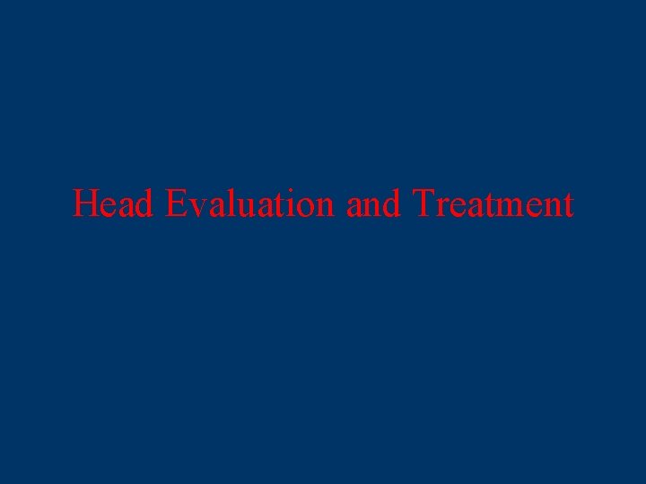 Head Evaluation and Treatment 