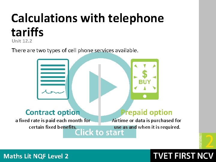 Calculations with telephone tariffs Unit 12. 2 There are two types of cell phone