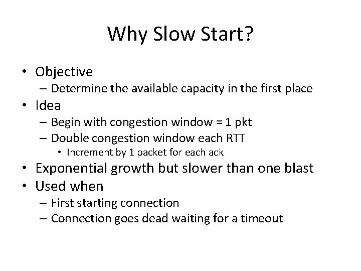 Why Slow Start? • Objective – Determine the available capacity in the first place