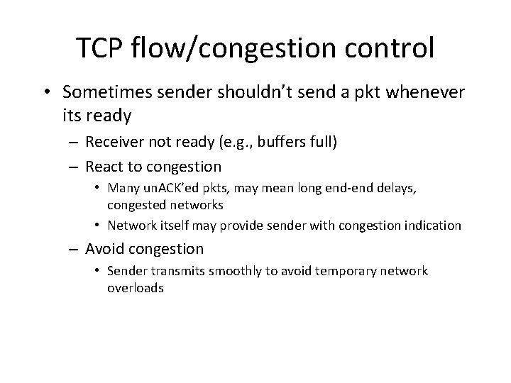 TCP flow/congestion control • Sometimes sender shouldn’t send a pkt whenever its ready –