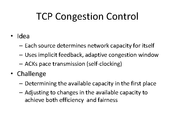 TCP Congestion Control • Idea – Each source determines network capacity for itself –