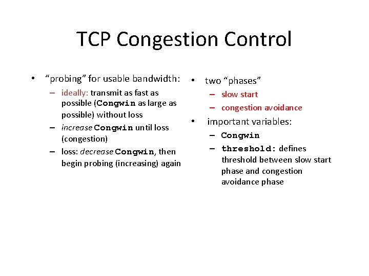 TCP Congestion Control • “probing” for usable bandwidth: – ideally: transmit as fast as