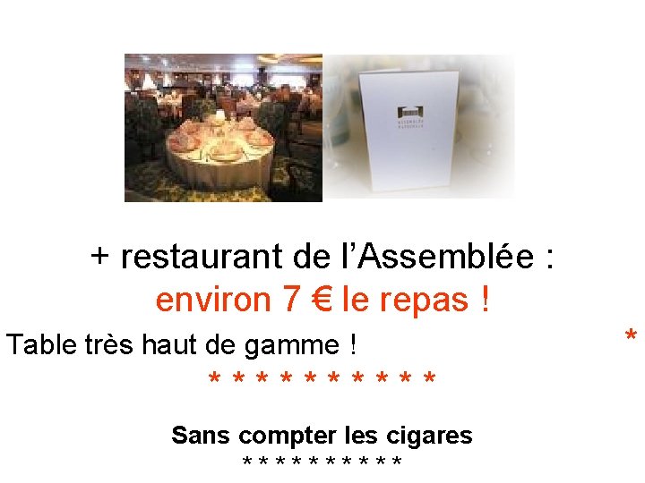 + restaurant de l’Assemblée : environ 7 € le repas ! Table très haut