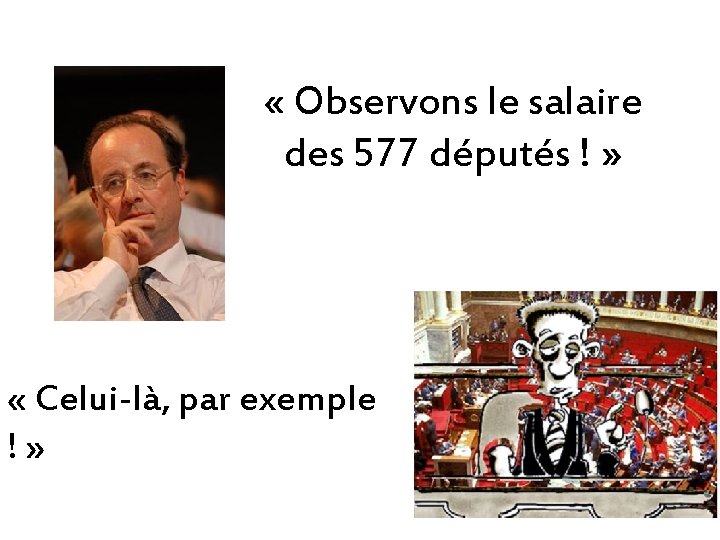  « Observons le salaire des 577 députés ! » « Celui-là, par exemple