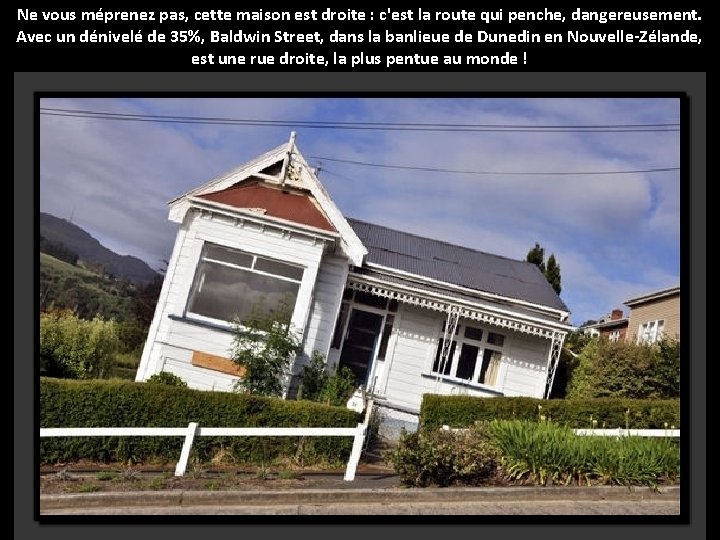 Ne vous méprenez pas, cette maison est droite : c'est la route qui penche,