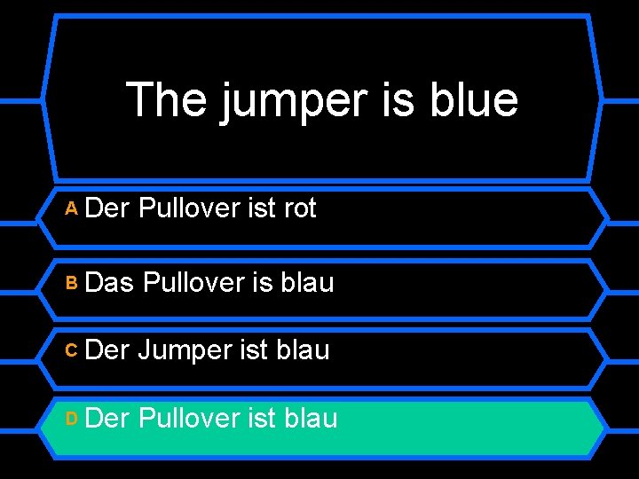 The jumper is blue A Der Pullover ist rot B Das Pullover is blau