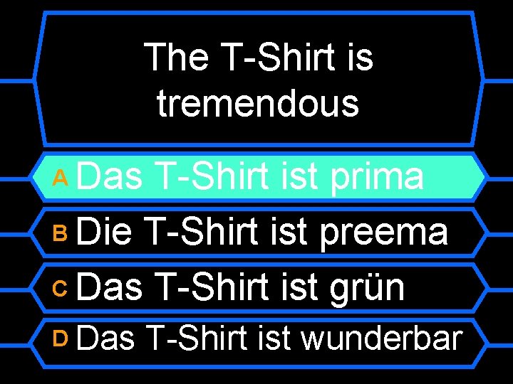 The T-Shirt is tremendous Das T-Shirt ist prima B Die T-Shirt ist preema C