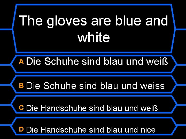 The gloves are blue and white A Die Schuhe sind blau und weiß B