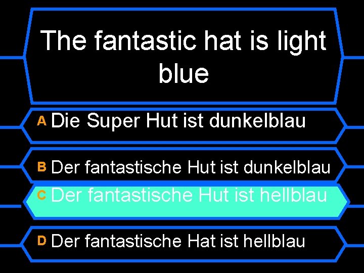 The fantastic hat is light blue A Die Super Hut ist dunkelblau B Der