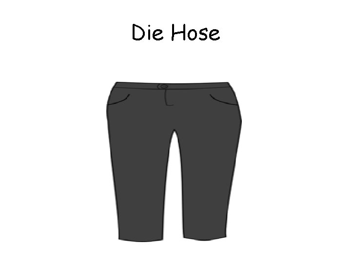 Die Hose 