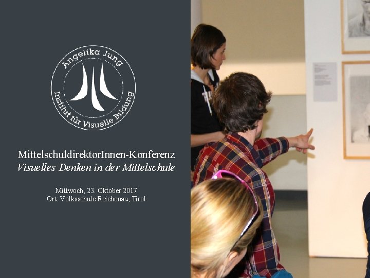 Mittelschuldirektor. Innen-Konferenz Visuelles Denken in der Mittelschule Mittwoch, 23. Oktober 2017 Ort: Volksschule Reichenau,