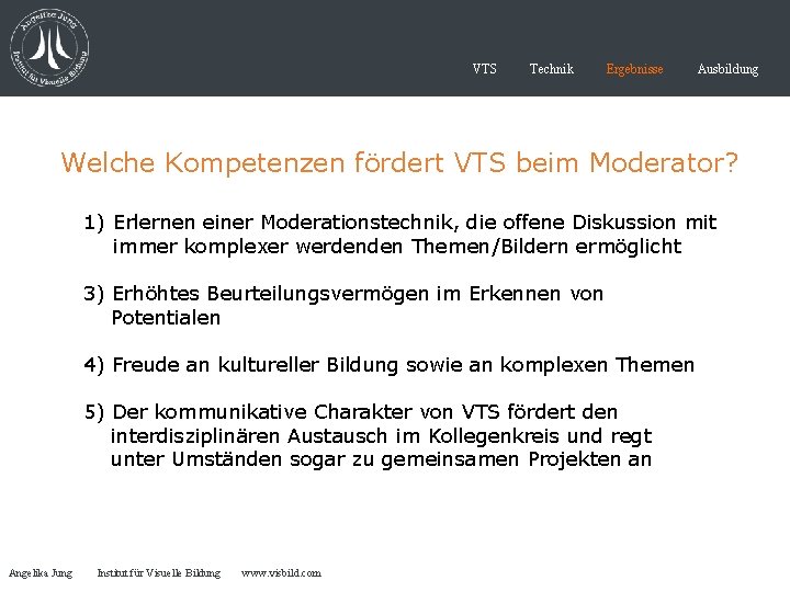 VTS Technik Ergebnisse Ausbildung Welche Kompetenzen fördert VTS beim Moderator? 1) Erlernen einer Moderationstechnik,