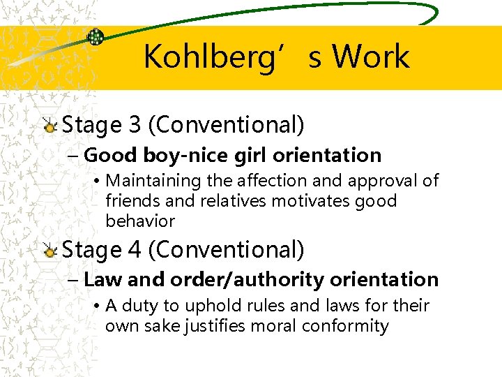 Kohlberg’s Work Stage 3 (Conventional) – Good boy-nice girl orientation • Maintaining the affection