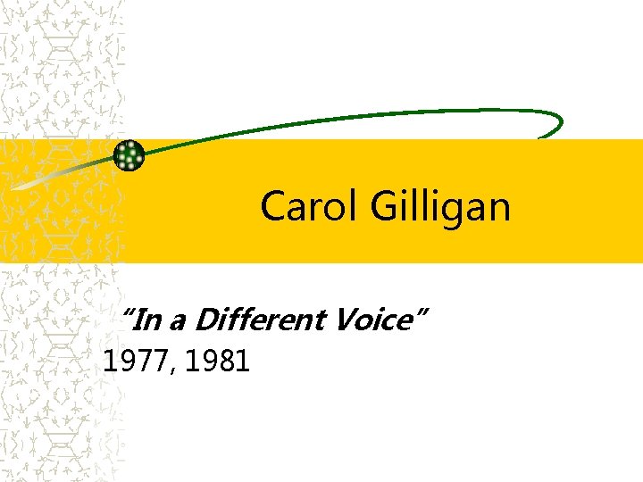Carol Gilligan “In a Different Voice” 1977, 1981 
