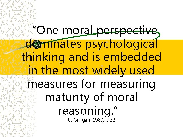 “One moral perspective dominates psychological thinking and is embedded in the most widely used