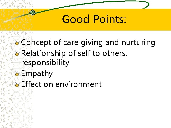 Good Points: Concept of care giving and nurturing Relationship of self to others, responsibility