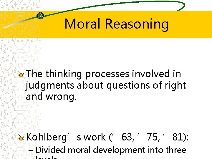 Moral Reasoning The thinking processes involved in judgments about questions of right and wrong.