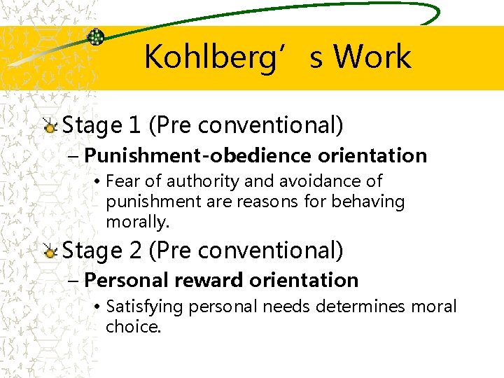 Kohlberg’s Work Stage 1 (Pre conventional) – Punishment-obedience orientation • Fear of authority and