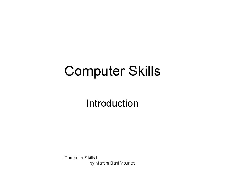 Computer Skills Introduction Computer Skills 1 by Maram Bani Younes 