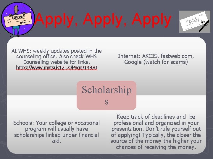 Apply, Apply At WHS: weekly updates posted in the counseling office. Also check WHS