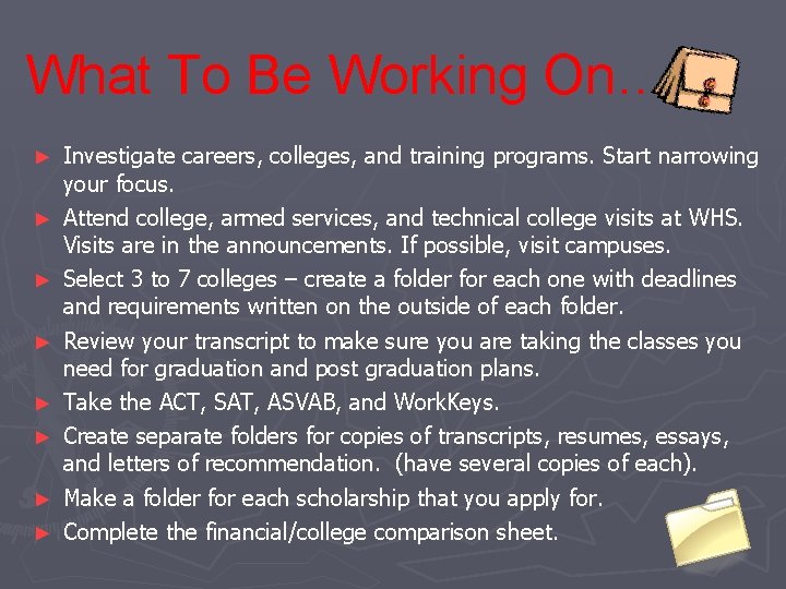 What To Be Working On… ► ► ► ► Investigate careers, colleges, and training