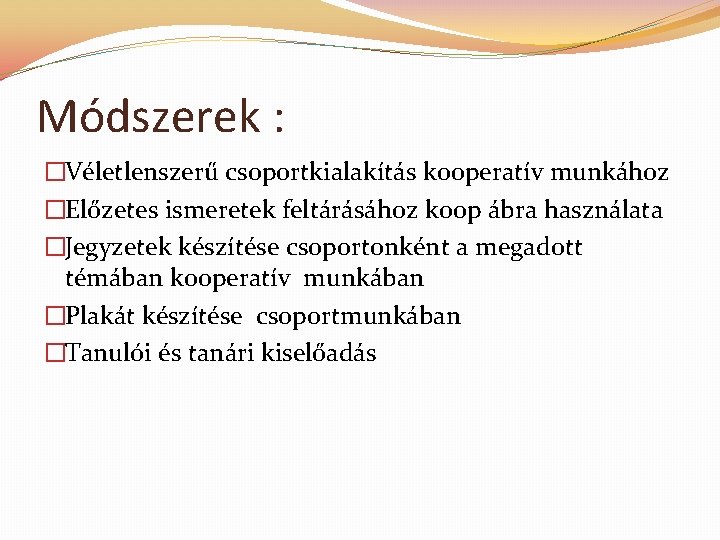 Módszerek : �Véletlenszerű csoportkialakítás kooperatív munkához �Előzetes ismeretek feltárásához koop ábra használata �Jegyzetek készítése