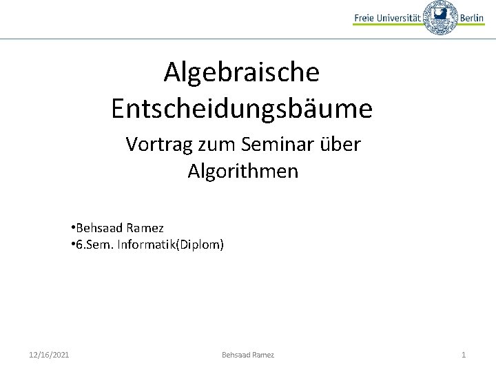 Algebraische Entscheidungsbäume Vortrag zum Seminar über Algorithmen • Behsaad Ramez • 6. Sem. Informatik(Diplom)