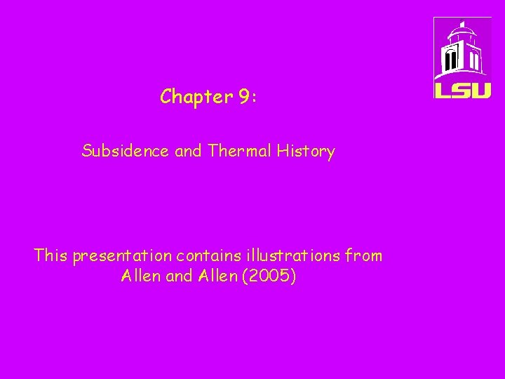 Chapter 9: Subsidence and Thermal History This presentation contains illustrations from Allen and Allen