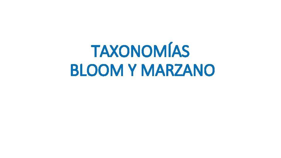 TAXONOMÍAS BLOOM Y MARZANO 