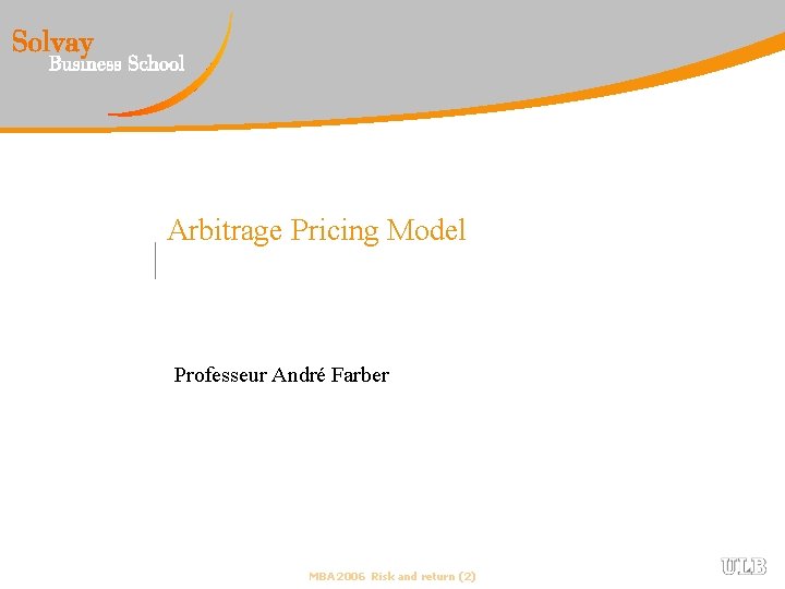 Arbitrage Pricing Model Professeur André Farber MBA 2006 Risk and return (2) 
