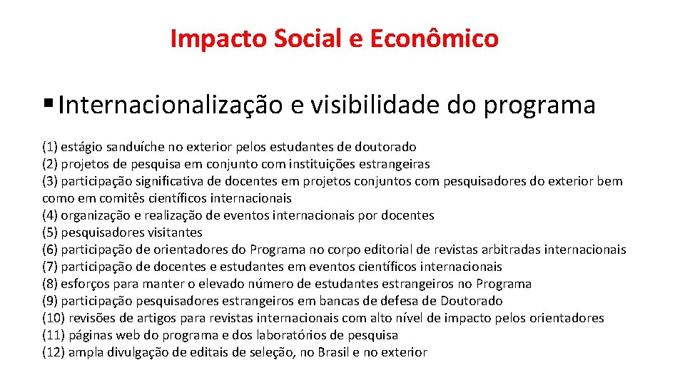 Impacto Social e Econômico § Internacionalização e visibilidade do programa (1) estágio sanduíche no