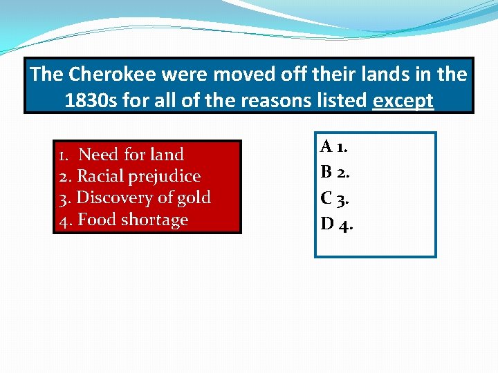 The Cherokee were moved off their lands in the 1830 s for all of