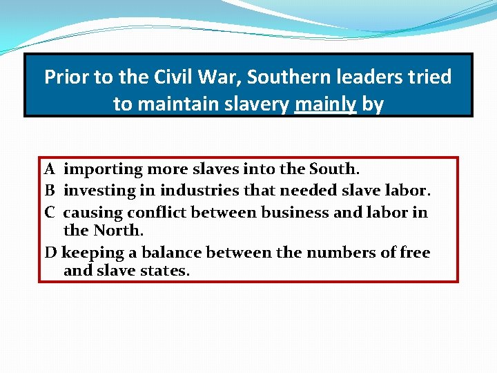 Prior to the Civil War, Southern leaders tried to maintain slavery mainly by A