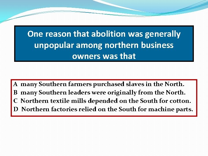 One reason that abolition was generally unpopular among northern business owners was that A