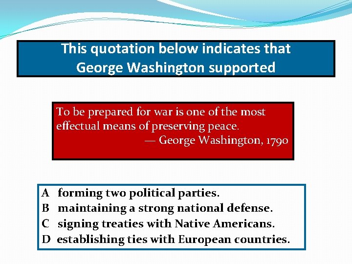 This quotation below indicates that George Washington supported To be prepared for war is