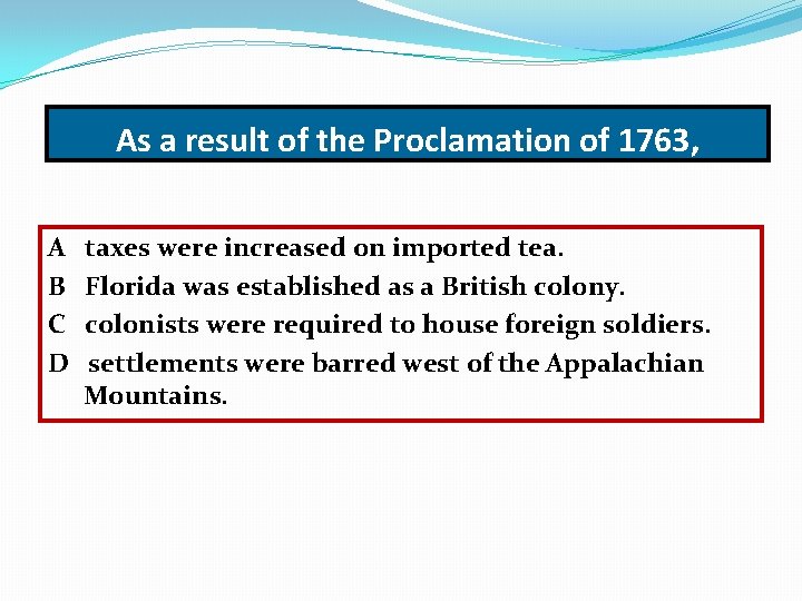 As a result of the Proclamation of 1763, A B C D taxes were