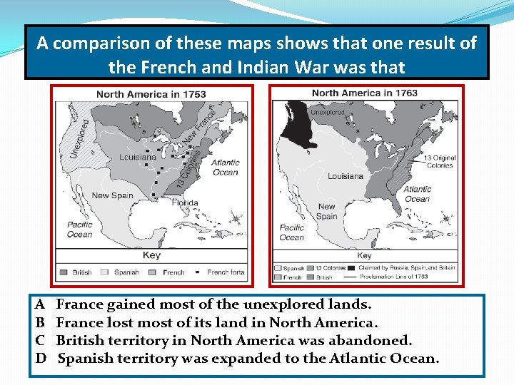 A comparison of these maps shows that one result of the French and Indian
