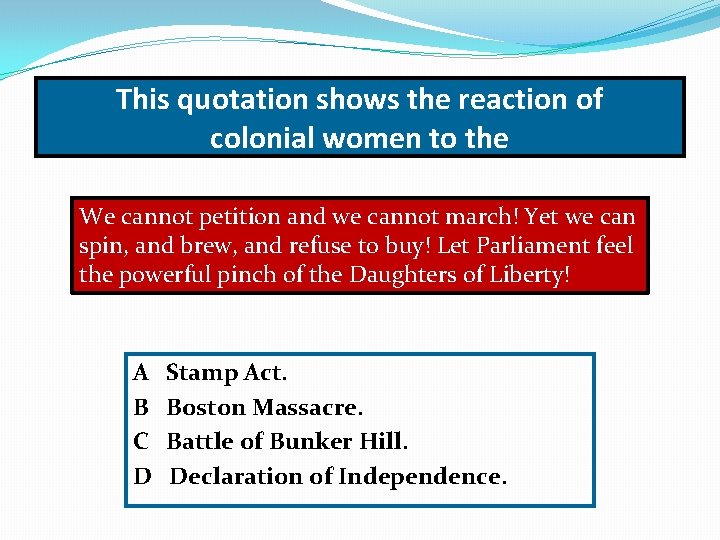 This quotation shows the reaction of colonial women to the We cannot petition and