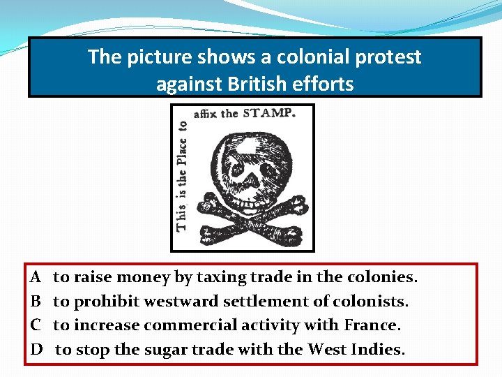 The picture shows a colonial protest against British efforts A B C D to