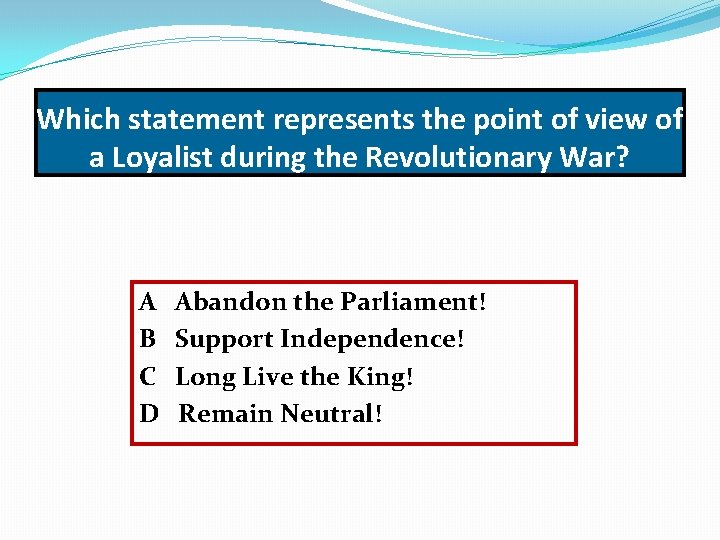 Which statement represents the point of view of a Loyalist during the Revolutionary War?