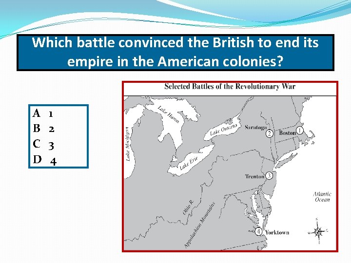 Which battle convinced the British to end its empire in the American colonies? A