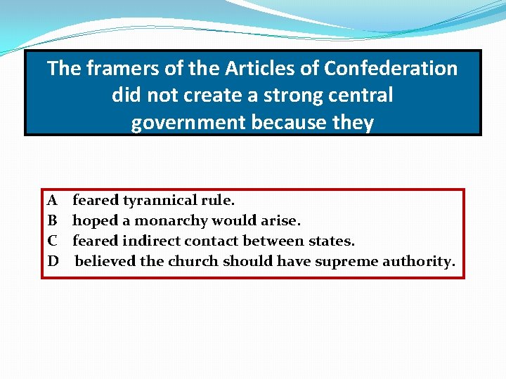 The framers of the Articles of Confederation did not create a strong central government