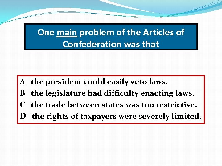 One main problem of the Articles of Confederation was that A B C D