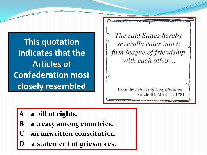 This quotation indicates that the Articles of Confederation most closely resembled A B C