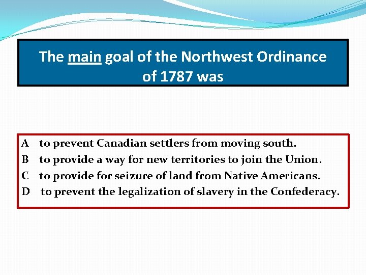 The main goal of the Northwest Ordinance of 1787 was A B C D