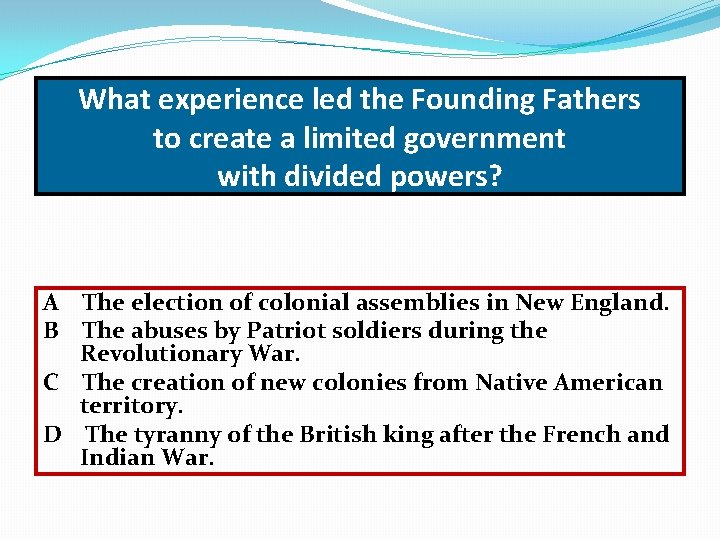 What experience led the Founding Fathers to create a limited government with divided powers?